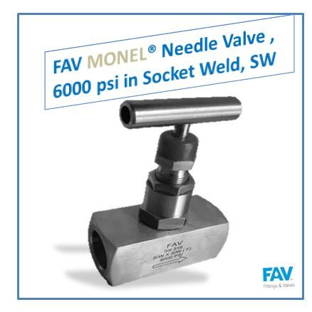 FAV MONEL Needle Valve , 6000 psi in Socket Weld, SW Monel Weld Needle Valve